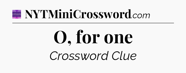 O, for one - Thomas Joseph Crossword