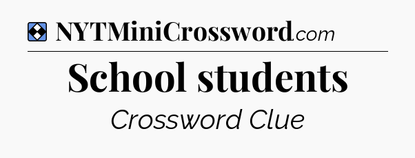 Solution: School students - NYT Mini Crossword
