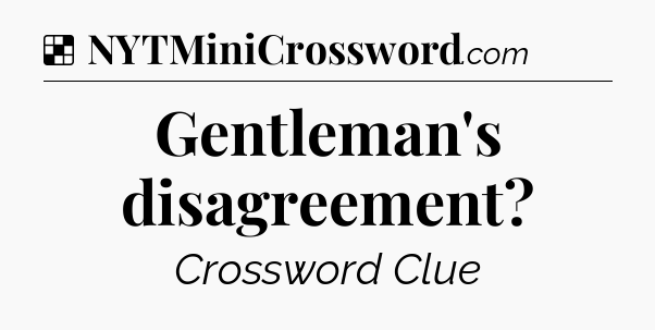 Solution: Gentleman's disagreement - NYT Crossword