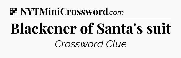 Solution: Blackener of Santa's suit - NYT Crossword