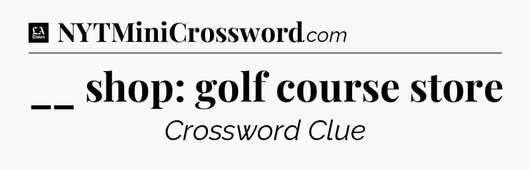 __ shop: golf course store - LA Times Crossword