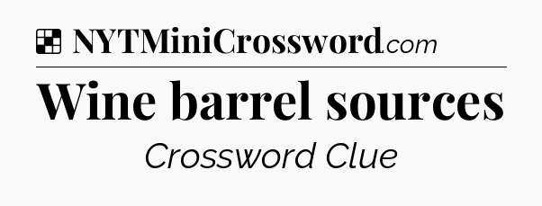 Solution: Wine barrel sources - NYT Crossword