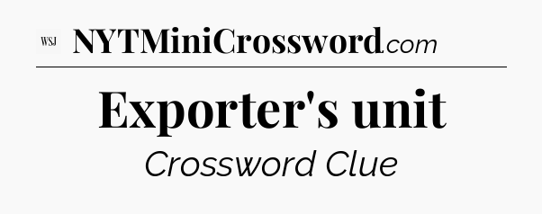 Exporter's unit - WSJ Crossword