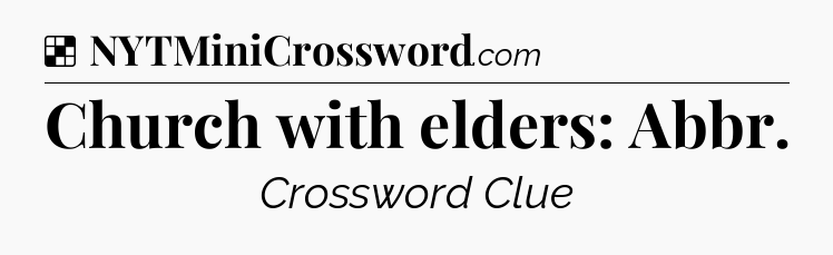 Solution: Church with elders: Abbr - NYT Crossword