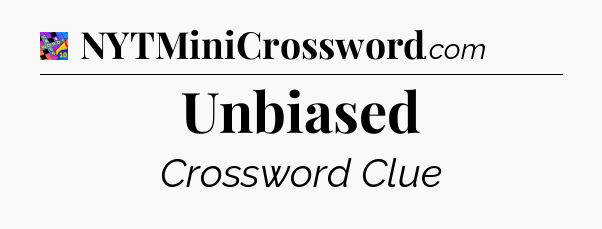 Unbiased Crossword Clue