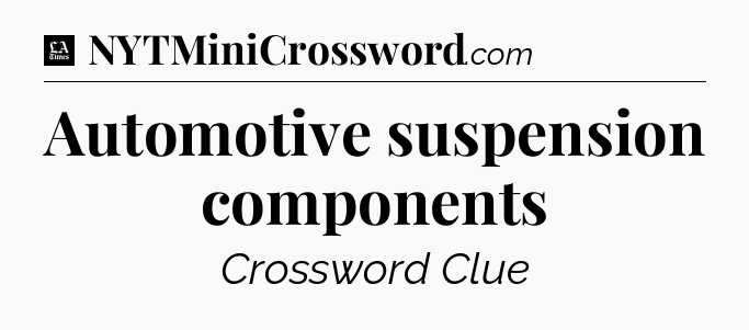 Automotive suspension components - LA Times Crossword