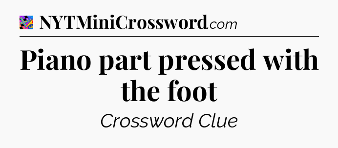 Piano part pressed with the foot Crossword Clue