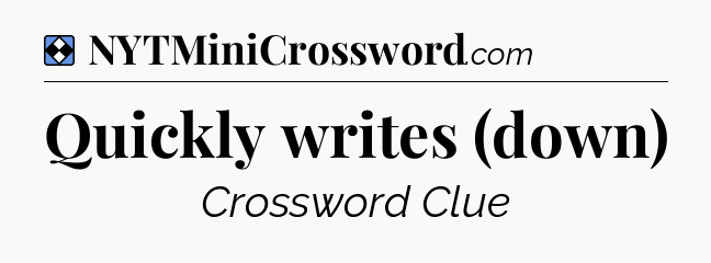 Solution: Quickly writes (down) - NYT Mini Crossword