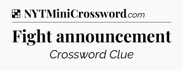 Solution: Fight announcement - NYT Crossword