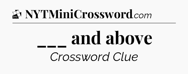___ and above - Daily Themed Classic Crossword