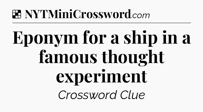 Solution: Eponym for a ship in a famous thought experiment - NYT Crossword