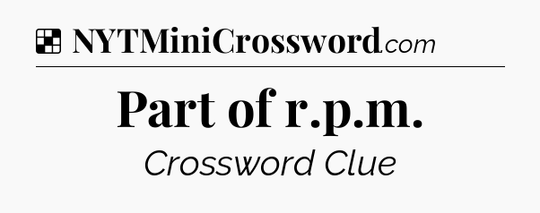 Solution: Part of r.p.m - NYT Crossword