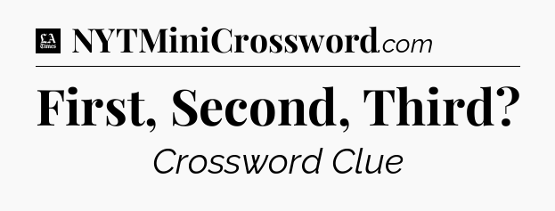 First, Second, Third - LA Times Crossword