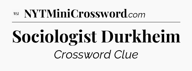 Sociologist Durkheim - WSJ Crossword