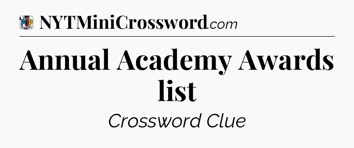 Annual Academy Awards list Crossword Clue