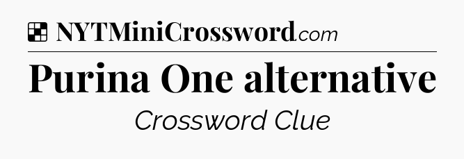 Solution: Purina One alternative - NYT Crossword