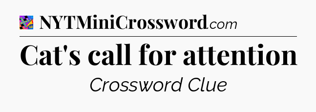 Cat's call for attention Crossword Clue
