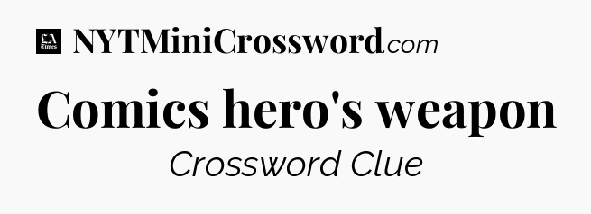Comics hero's weapon - LA Times Crossword