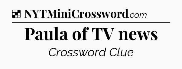 Solution: Paula of TV news - NYT Crossword