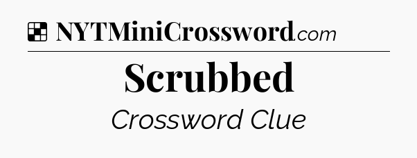 Solution: Scrubbed - NYT Crossword
