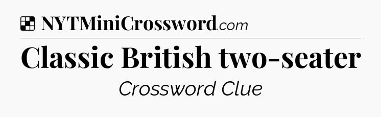 Solution: Classic British two-seater - NYT Crossword