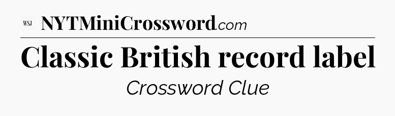 Classic British record label - WSJ Crossword