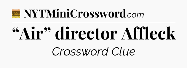 “Air” director Affleck - Eugene Sheffer Crossword