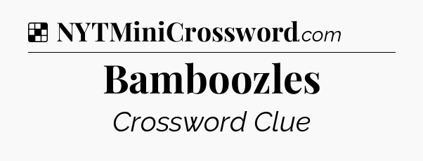 Solution: Bamboozles - NYT Crossword