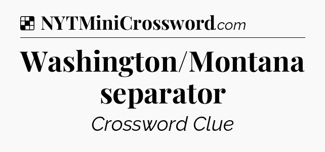 Solution: Washington/Montana separator - NYT Crossword