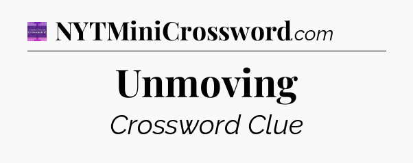 Unmoving - Thomas Joseph Crossword