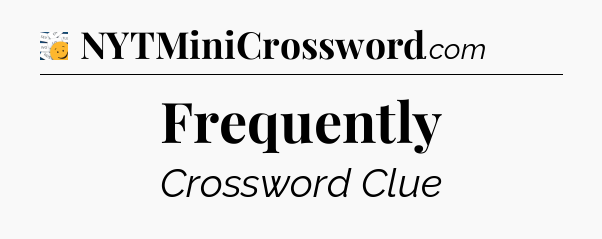 Frequently - 7 Little Words