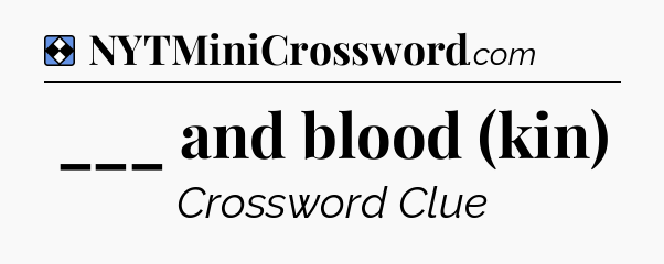 Solution: ___ and blood (kin) - NYT Mini Crossword