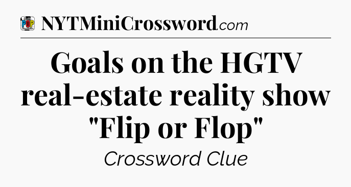Goals on the HGTV real-estate reality show 