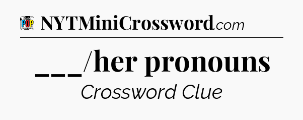 ___/her pronouns Crossword Clue