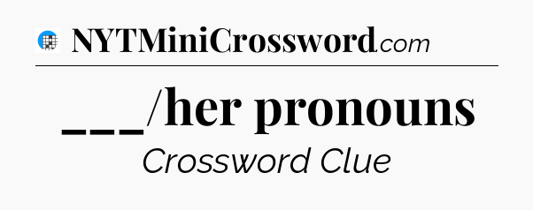 ___/her pronouns Crossword Clue