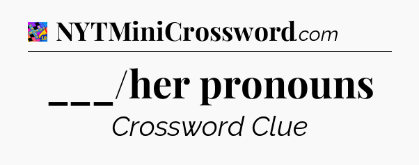 ___/her pronouns Crossword Clue