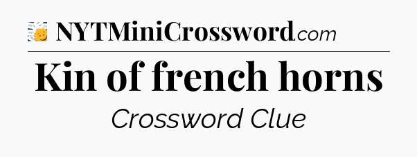 Kin of french horns - 7 Little Words