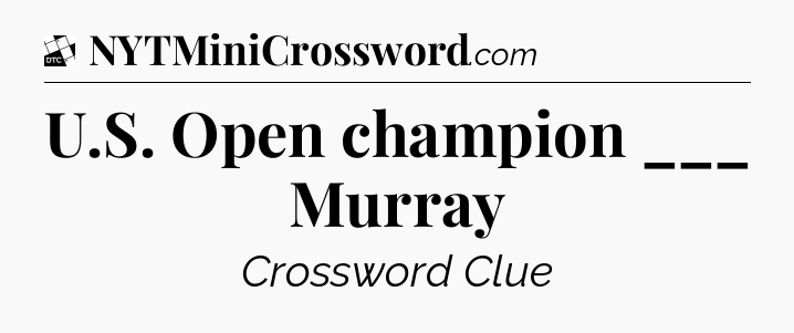U.S. Open champion ___ Murray - Daily Themed Classic Crossword