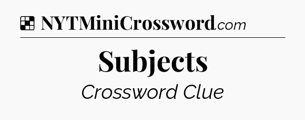 Solution: Subjects - NYT Crossword