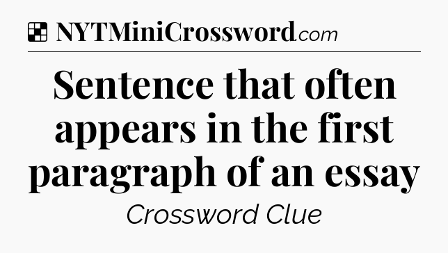 Solution: Sentence that often appears in the first paragraph of an essay - NYT Crossword