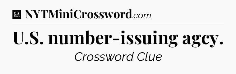 U.S. number-issuing agcy - LA Times Crossword