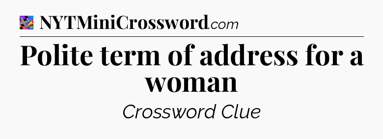 Polite term of address for a woman Crossword Clue