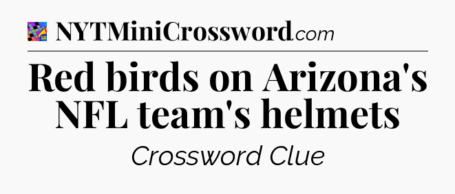Red birds on Arizona's NFL team's helmets Crossword Clue