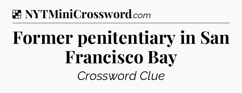 Solution: Former penitentiary in San Francisco Bay - NYT Crossword