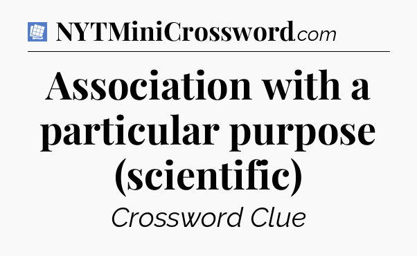 Association with a particular purpose (scientific) Puzzle Page Crossword Clue