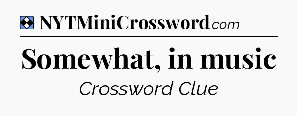 Solution: Somewhat, in music - NYT Mini Crossword