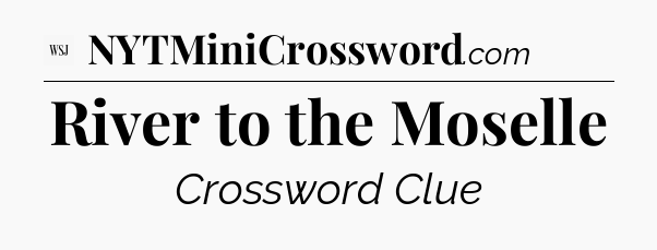 River to the Moselle - WSJ Crossword
