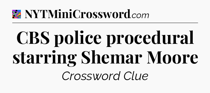 CBS police procedural starring Shemar Moore Crossword Clue