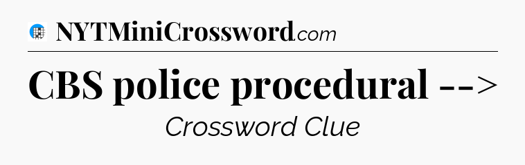 CBS police procedural --> Crossword Clue