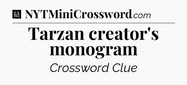 Tarzan creator's monogram - LA Times Crossword